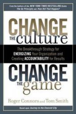 Change the Culture Change the Game The Breakthrough Strategy for Energizing Your Organization Creating Accountability