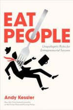 Eat People And Other Unapologetic Rules for GameChanging Entrepreneurs