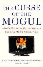 The Curse of the Mogul Whats Wrong with the Worlds Leading Media Companies