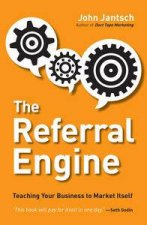 The Referral Engine Teaching Your Business to Market Itself