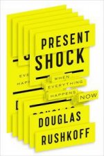 Present Shock When Everything Happens Now