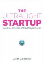 The Ultralight Startup Launching a Business Without Clout or Capital