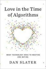 Love in the Time of Algorithms What Technology Does to Meeting and M   ating