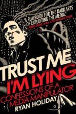 Trust Me Im Lying  Confessions of a Media Manipulator