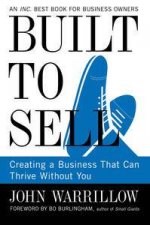 Built to Sell Creating a Business That Can Thrive Without You