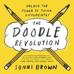 The Doodle Revolution Unlock the Power to Think Differently