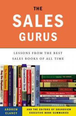 The Sales Gurus: Lessons from the Best Sales Books of All Time by Andrew Clancy