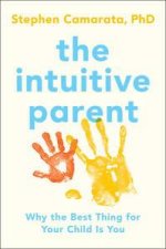 The Intuitive Parent Why the Best Thing for Your Child Is You
