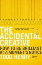 The Accidental Creative How to Be Brilliant at a Moments Notice