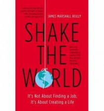 Shake the World Its Not About Finding a Job Its About Creating a Life