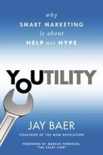 Youtility  Why Smart Marketing Is About Help Not Hype