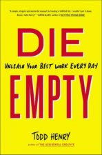 Die Empty Unleash Your Best Work Every Day