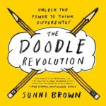 The Doodle Revolution Unlock the Power to Think Differently