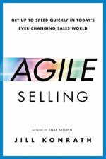 Agile Selling Get Up to Speed Quickly in Todays EverChanging Sales World