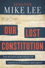 Our Lost Constitution The Willful Subversion Of Americas Founding Document