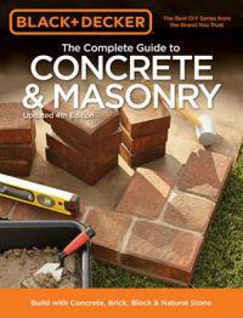 Black & Decker The Complete Guide to Concrete & Masonry by Various