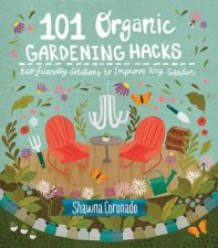101 Organic Gardening Hacks EcoFriendly Solutions To Improve Any Garden