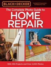 Black  Decker Complete Photo Guide To Home Repair  4th Ed