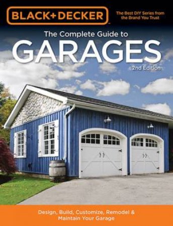 Black & Decker: The Complete Guide To Garages by Various