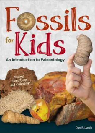 Fossils For Kids by Dan R. Lynch