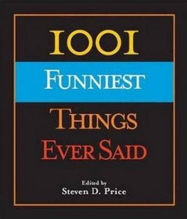 1001 Funniest Things Ever Said by Steven Price