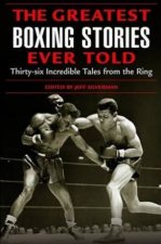 The Greatest Boxing Stories Ever Told ThirtySix Incredible Tales From The Ring