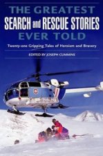 The Greatest Search And Rescue Stories Ever Told Twenty Gripping Tales Of Heroism And Bravery