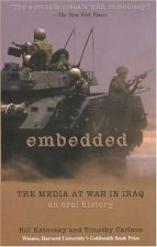 Embedded An Oral History Of The Medias Experiences In The Iraq War
