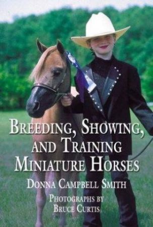 The Book of Miniature Horses: Buying, Breeding, Training, Showing & Enjoying by Donna Campbell Smith