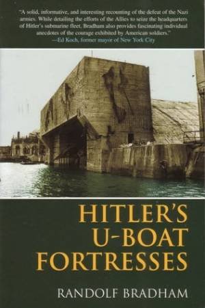Hitler's U-Boat Fortresses by Randolph Bradham