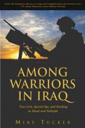Among Warriors In Iraq by Mike Tucker