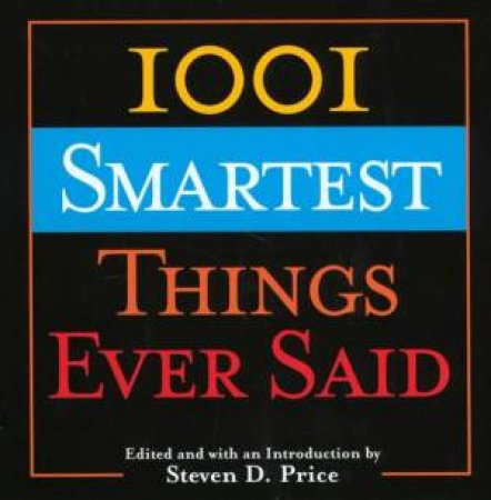 1001 Smartest Things Ever Said by Steven Price