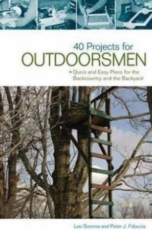 40 Projects For Outdoorsmen by Leo Somma And Peter Fiduccia