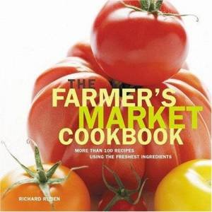 Farmer's Market Cookbook by Richard Ruben