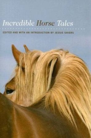 Incredible Horse Tales by Jessie Shiers