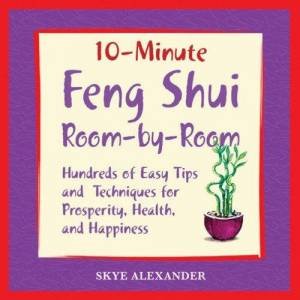 10 Minute Feng Shui Room by Room by Skye Alexander