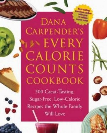 Dana Carpender's Every Calorie Counts Cookbook by Dana Carpender