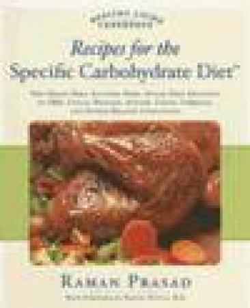 Recipes for the Specific Carbohydrate Diet by Raman Prasad & Niloufer Moochhala