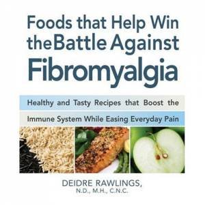 Food that Helps Win the Battle Against Fibromyalgia by Deirdre Rawlings