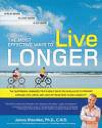 The Most Effective Ways to Live Longer by Jonny Bowden