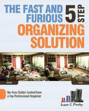 The Fast and Furious 5 Step Organizing Solution by Susan C Pinsky