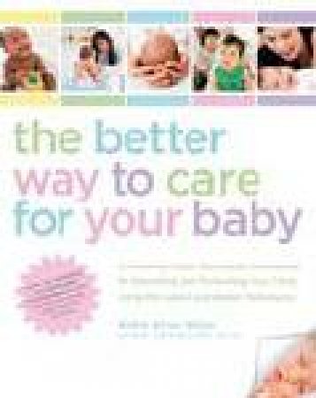 The Better Way to Care for Your Baby by Robin Elise Weiss