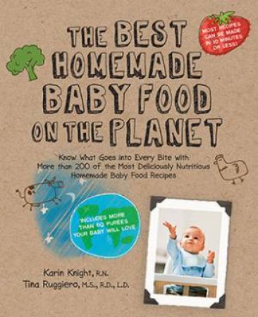 The Best Homemade Baby Food on the Planet by Karin Knight & Tina Ruggiero