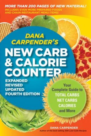 Dana Carpender's NEW Carb and Calorie Counter-Expanded, Revised, and Updated 4th Edition by Dana Carpender