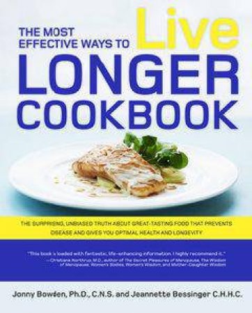 The Most Effective Ways to Live Longer Cookbook by Jonny Bowden & Jeannette Bessinger