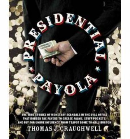 Presidential Payola by Thomas J. Craughwell