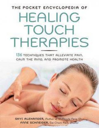The Pocket Encyclopedia of Healing Touch Therapies by Anne Schneider & Skye Alexander