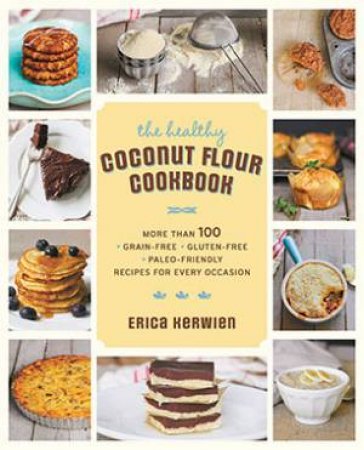 The Healthy Coconut Flour Cookbook by Erica Kerwien