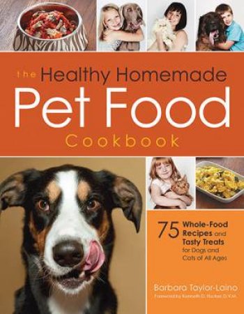 The Healthy Homemade Pet Food Cookbook by Barbara Taylor-laino & Kenneth D. Fischer
