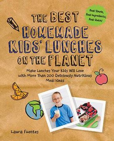 The Best Homemade Kids' Lunches on the Planet by Laura Fuentes